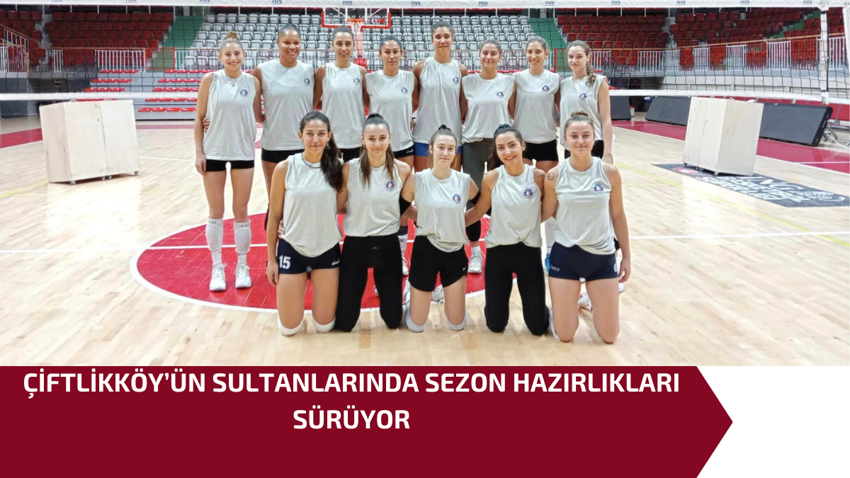 ÇİFTLİKKÖY’ÜN SULTANLARINDA SEZON HAZIRLIKLARI SÜRÜYOR