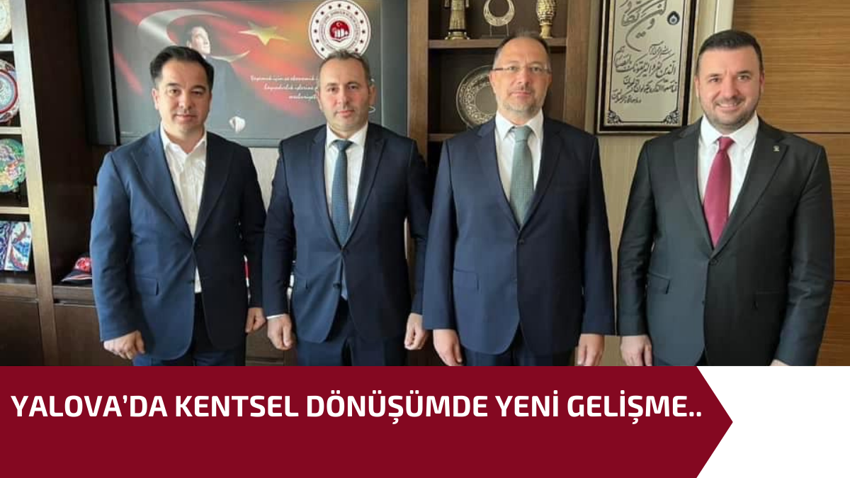 YALOVA’DA KENTSEL DÖNÜŞÜMDE YENİ GELİŞME..