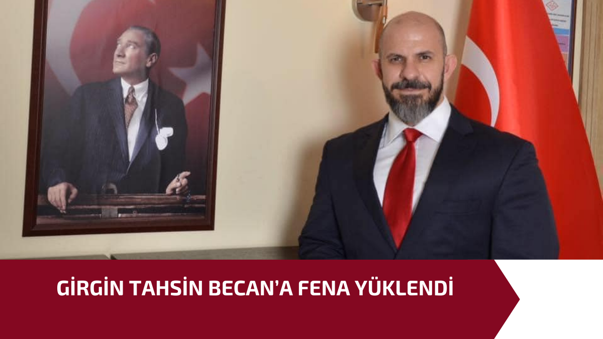 GİRGİN TAHSİN BECAN’A FENA YÜKLENDİ