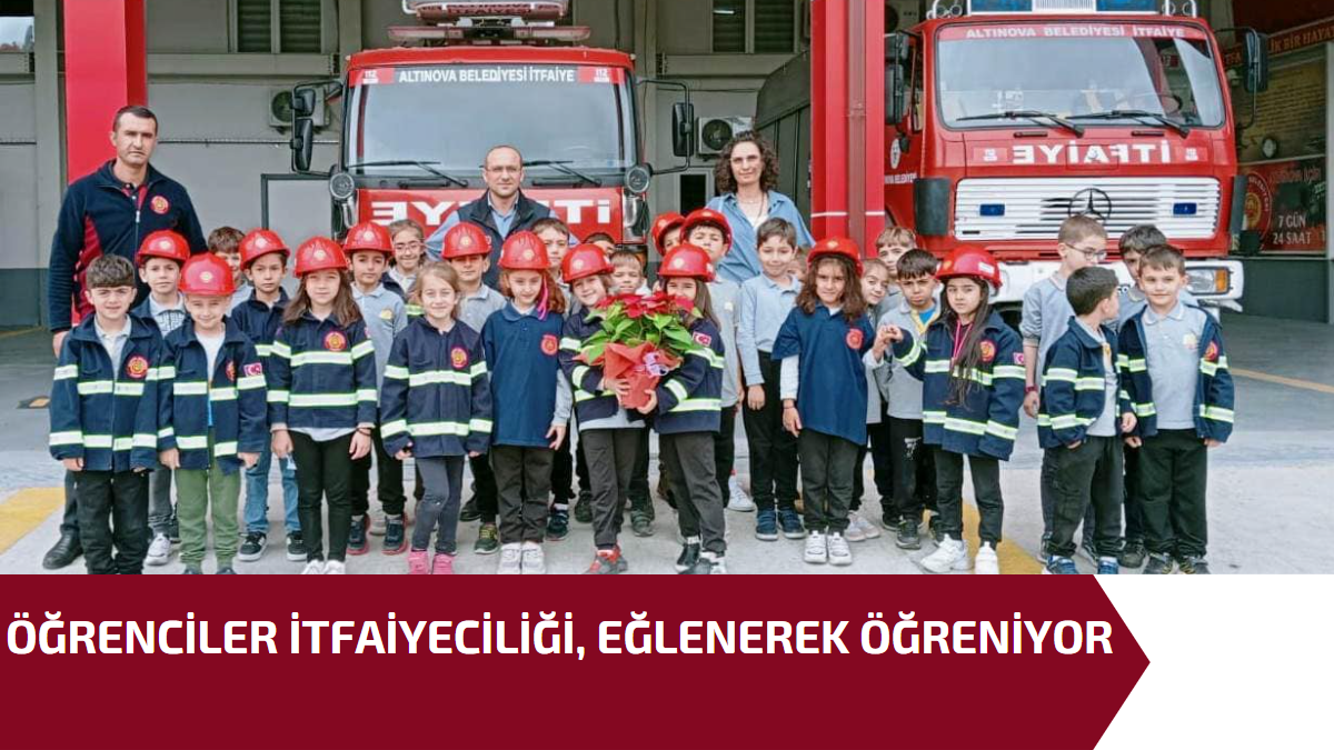 ÖĞRENCİLER İTFAİYECİLİĞİ, EĞLENEREK ÖĞRENİYOR