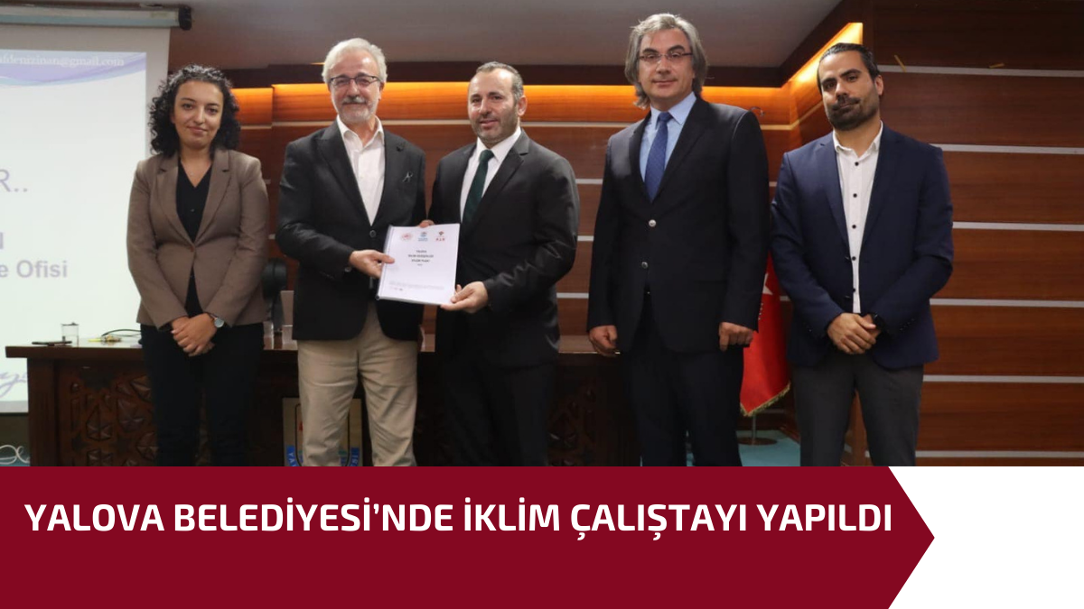 YALOVA BELEDİYESİ’NDE İKLİM ÇALIŞTAYI YAPILDI