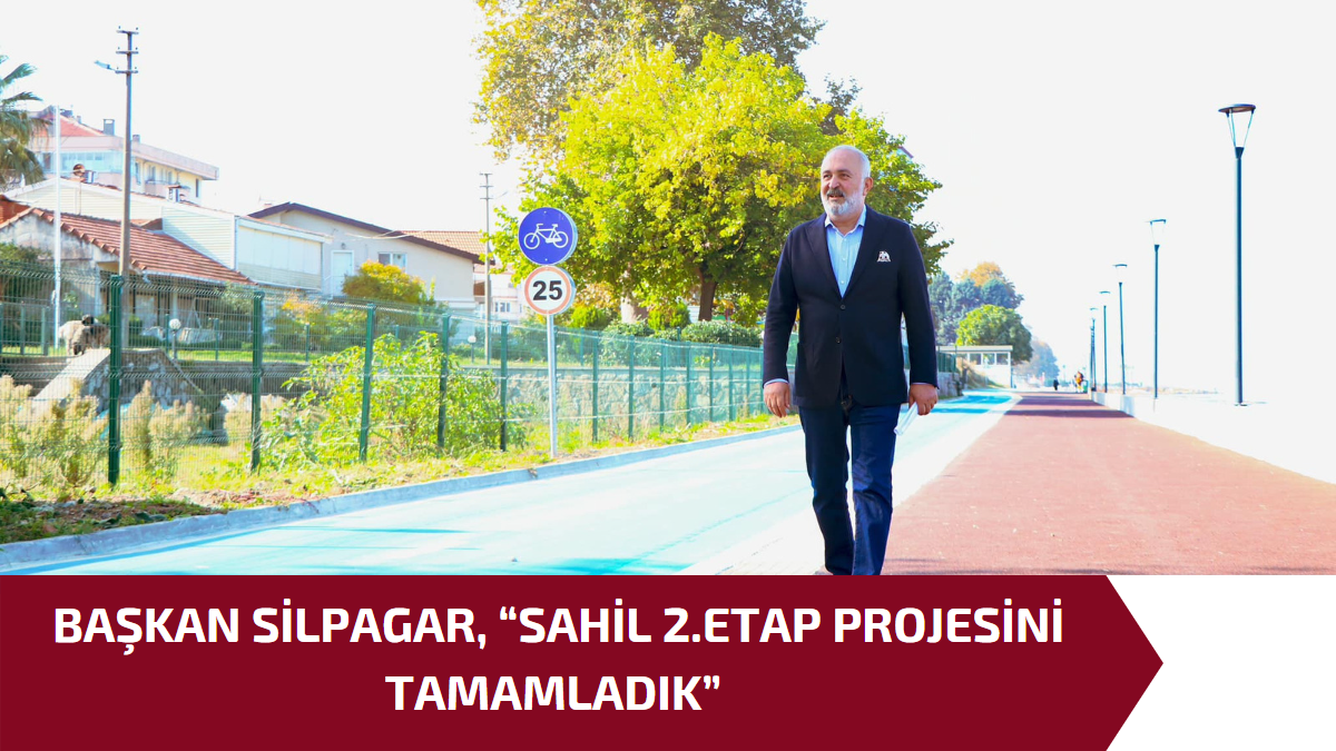 BAŞKAN SİLPAGAR, “SAHİL 2.ETAP PROJESİNİ TAMAMLADIK”