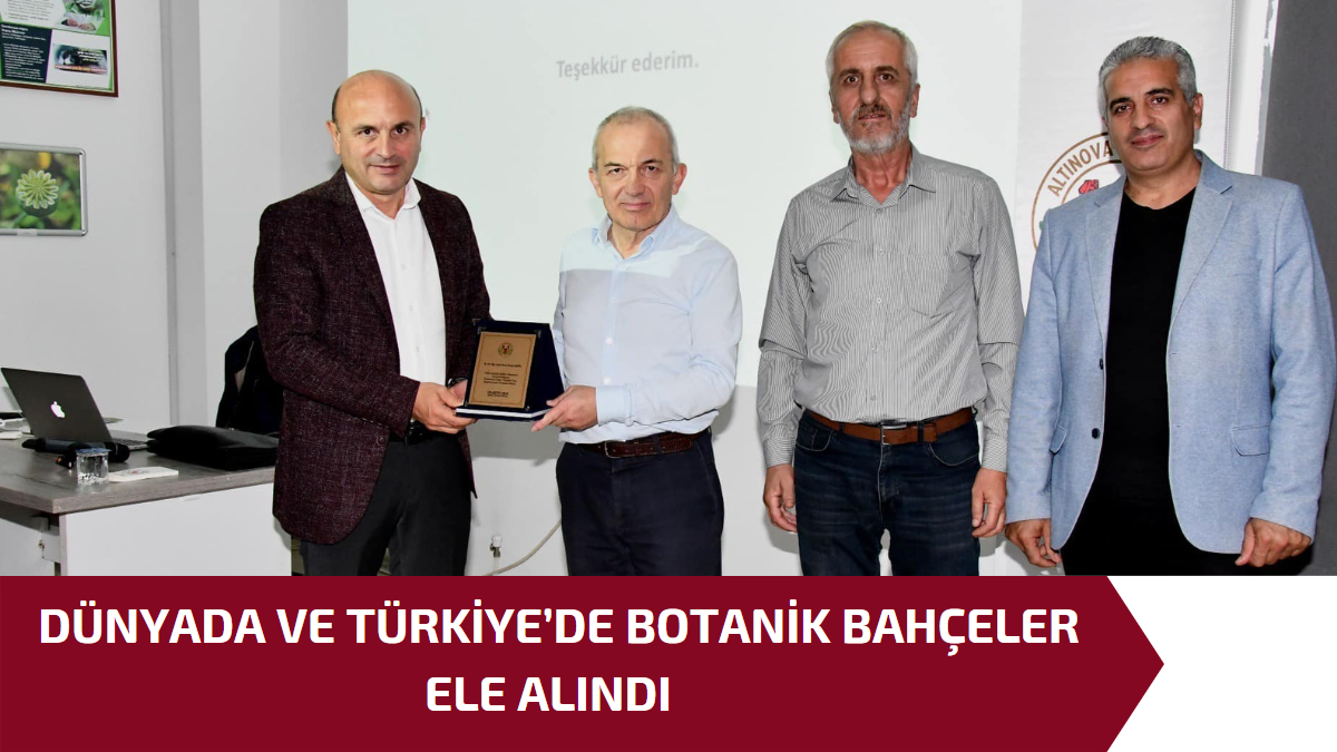 DÜNYADA VE TÜRKİYE’DE BOTANİK BAHÇELER ELE ALINDI