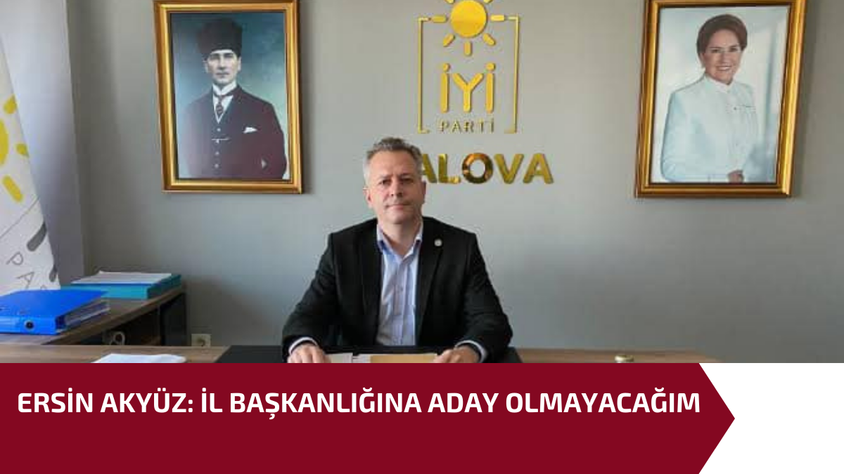 İL BAŞKANLIĞINA ADAY OLMAYACAĞIM