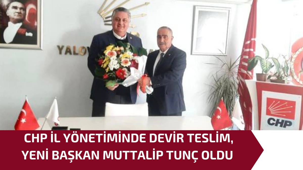 CHP İL YÖNETİMİNDE DEVİR TESLİM, YENİ BAŞKAN MUTTALİP TUNÇ OLDU 1