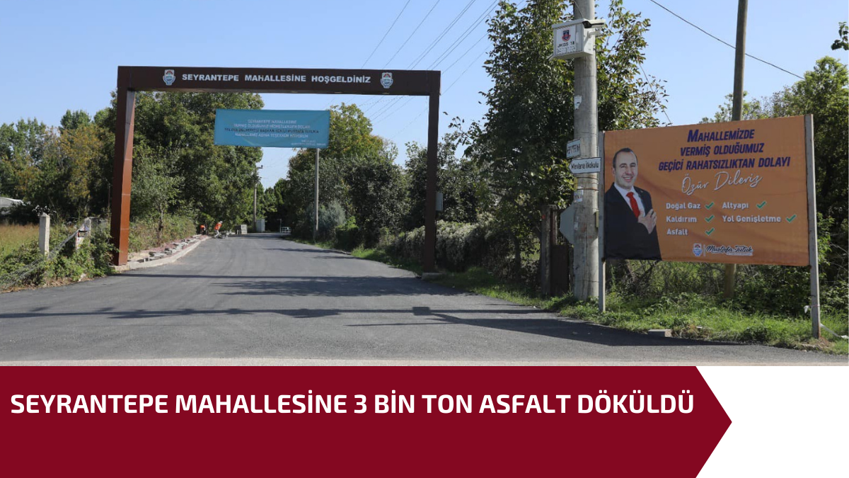 SEYRANTEPE MAHALLESİNE 3 BİN TON ASFALT DÖKÜLDÜ ,