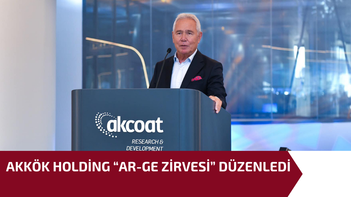 AKKÖK HOLDİNG “AR-GE ZİRVESİ” DÜZENLEDİ
