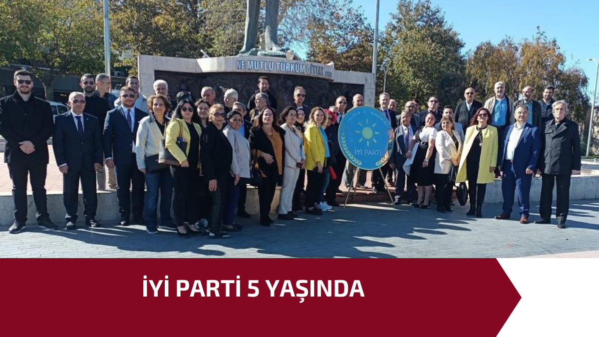 İYİ PARTİ 5 YAŞINDA