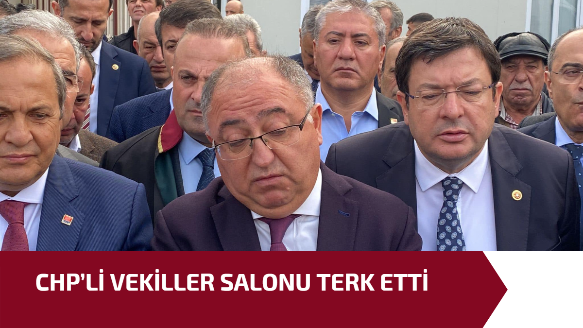 MAHKEME SALONU GERİLDİ, CHP’Lİ VEKİLLER SALONU TERK ETTİ