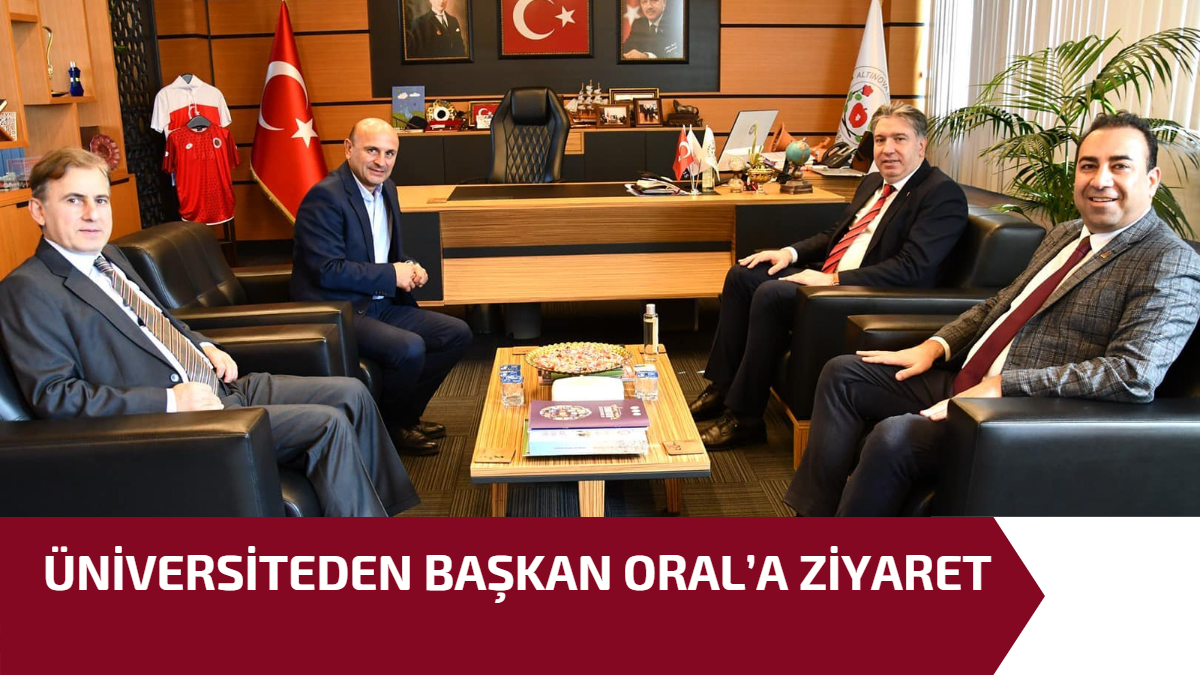 ÜNİVERSİTEDEN BAŞKAN ORAL’A ZİYARET 1