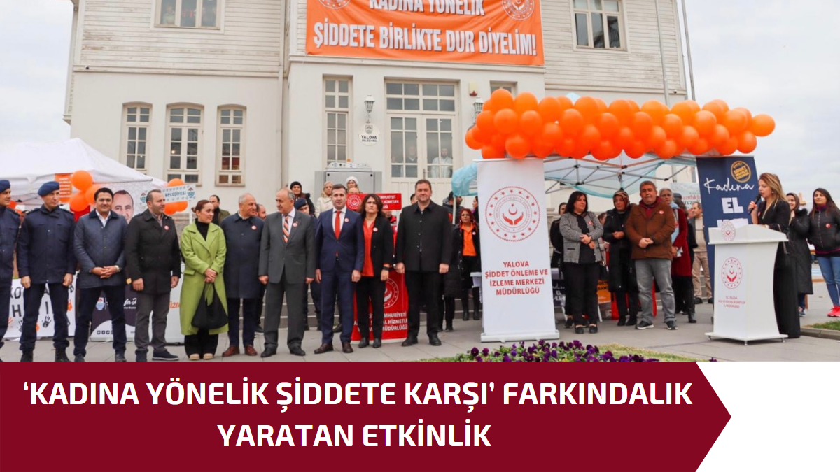 ‘KADINA YÖNELİK ŞİDDETE KARŞI’ FARKINDALIK YARATAN ETKİNLİK ,
