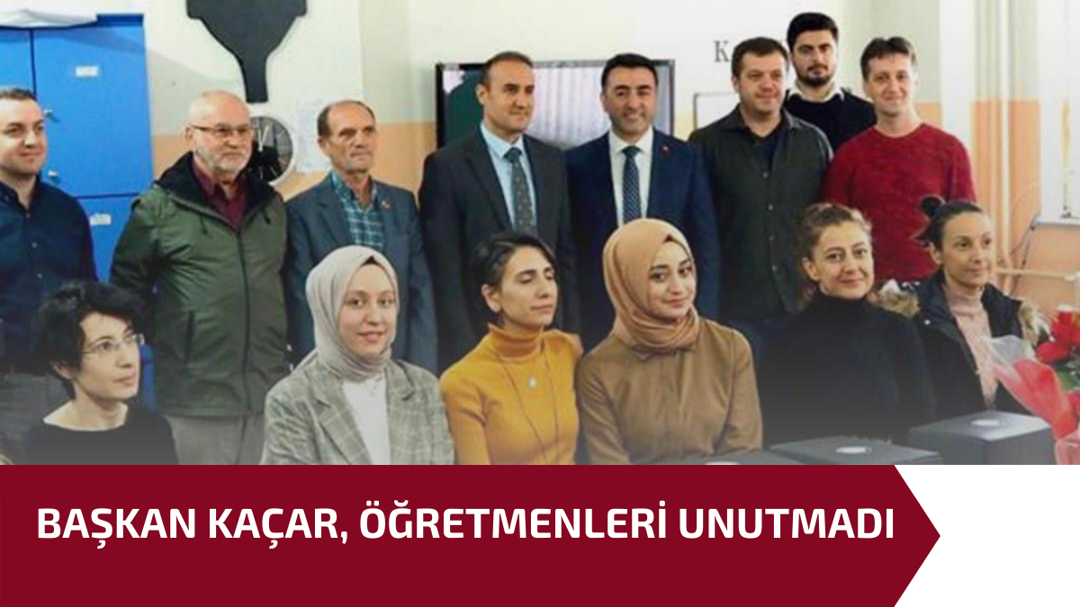 BAŞKAN KAÇAR, ÖĞRETMENLERİ UNUTMADI