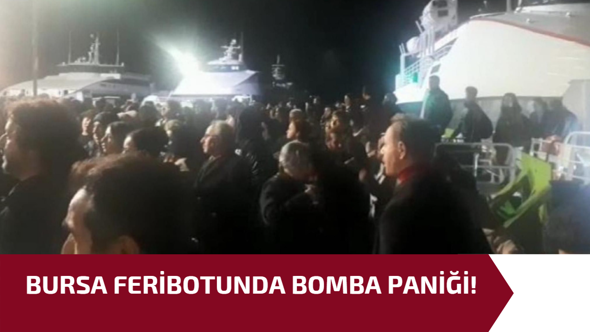 BURSA FERİBOTUNDA BOMBA PANİĞİ!