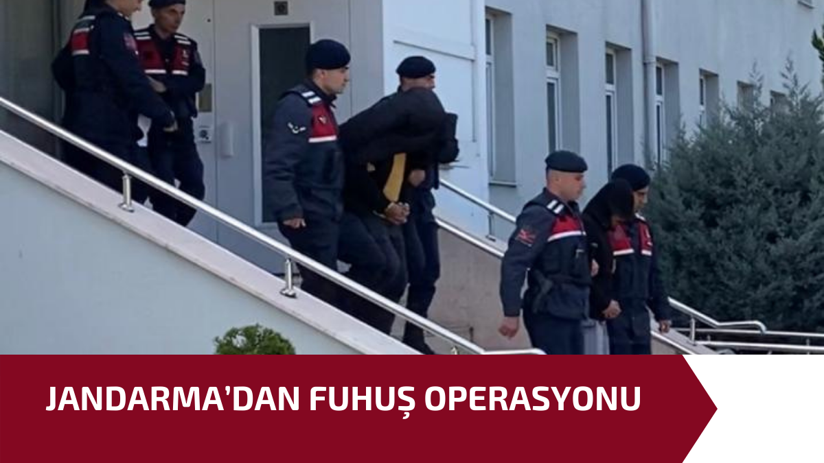 JANDARMA’DAN FUHUŞ OPERASYONU