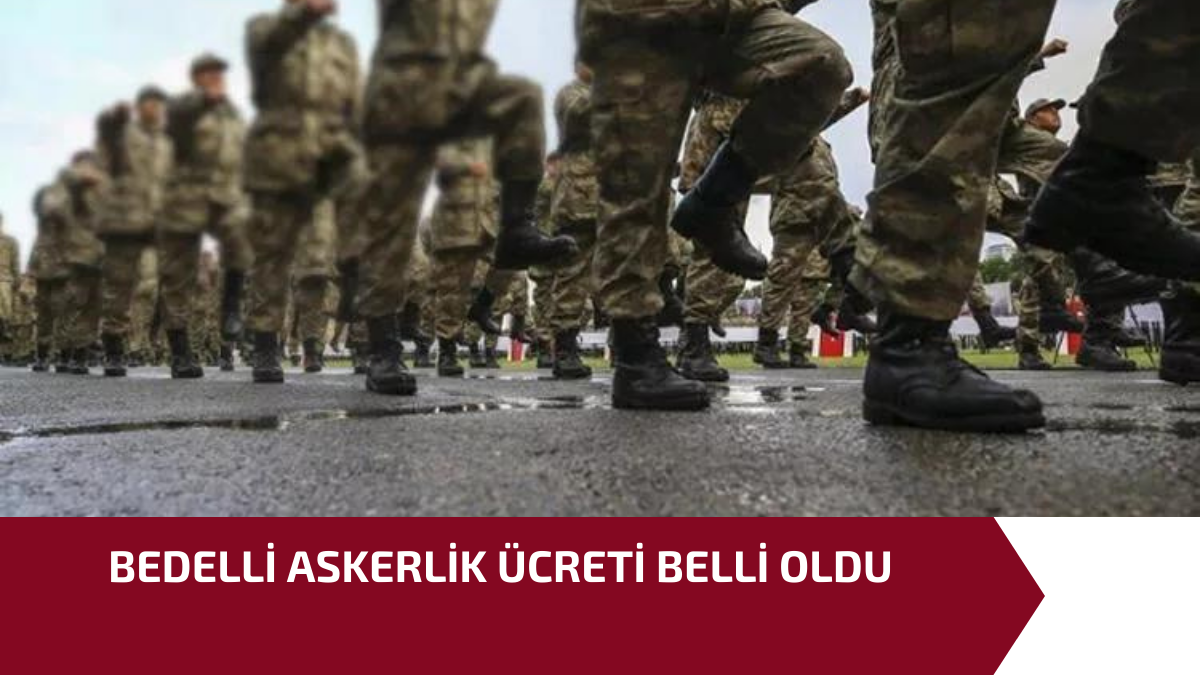 BEDELLİ ASKERLİK ÜCRETİ BELLİ OLDU