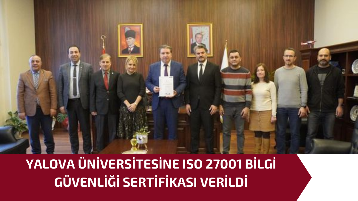 YALOVA ÜNİVERSİTESİNE ISO 27001 BİLGİ GÜVENLİĞİ SERTİFİKASI VERİLDİ 1